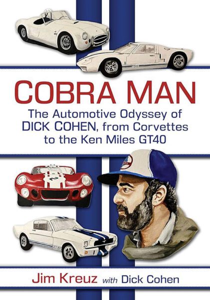 Cobra Man: The Automotive Odyssey of Dick Cohen,from Corvettes to the Ken Miles GT40
