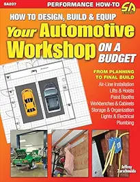 How to Design, Build and Equip Your Automotive Workshop on a Budget by Jeff Zurschmeide
