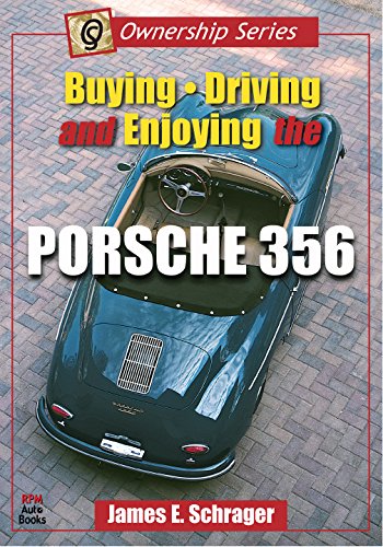 Buying, Driving, and Enjoying the Porsche 356 by James E. Schrager