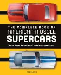 The Complete Book of American Muscle Supercars by Tom Glatch