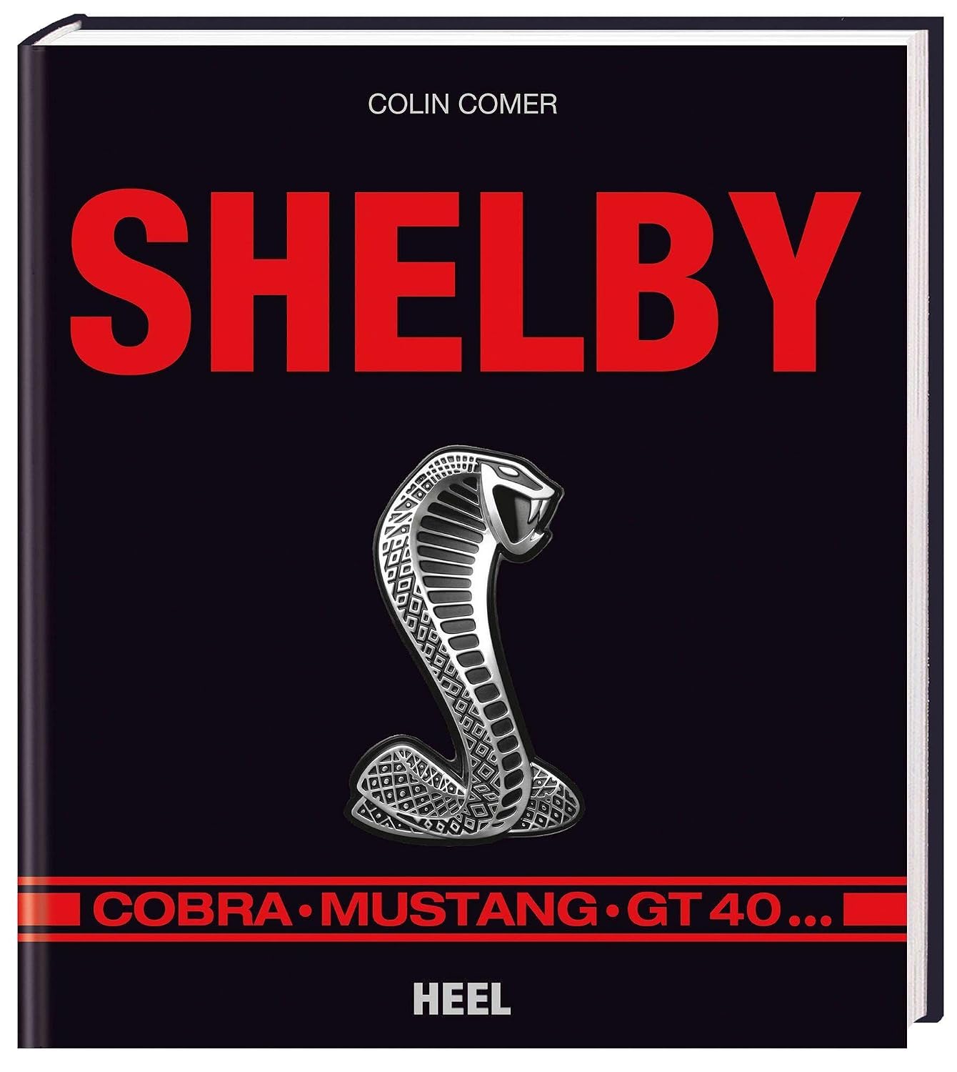Shelby: Cobra, Mustang, GT 40 by Colin Comer