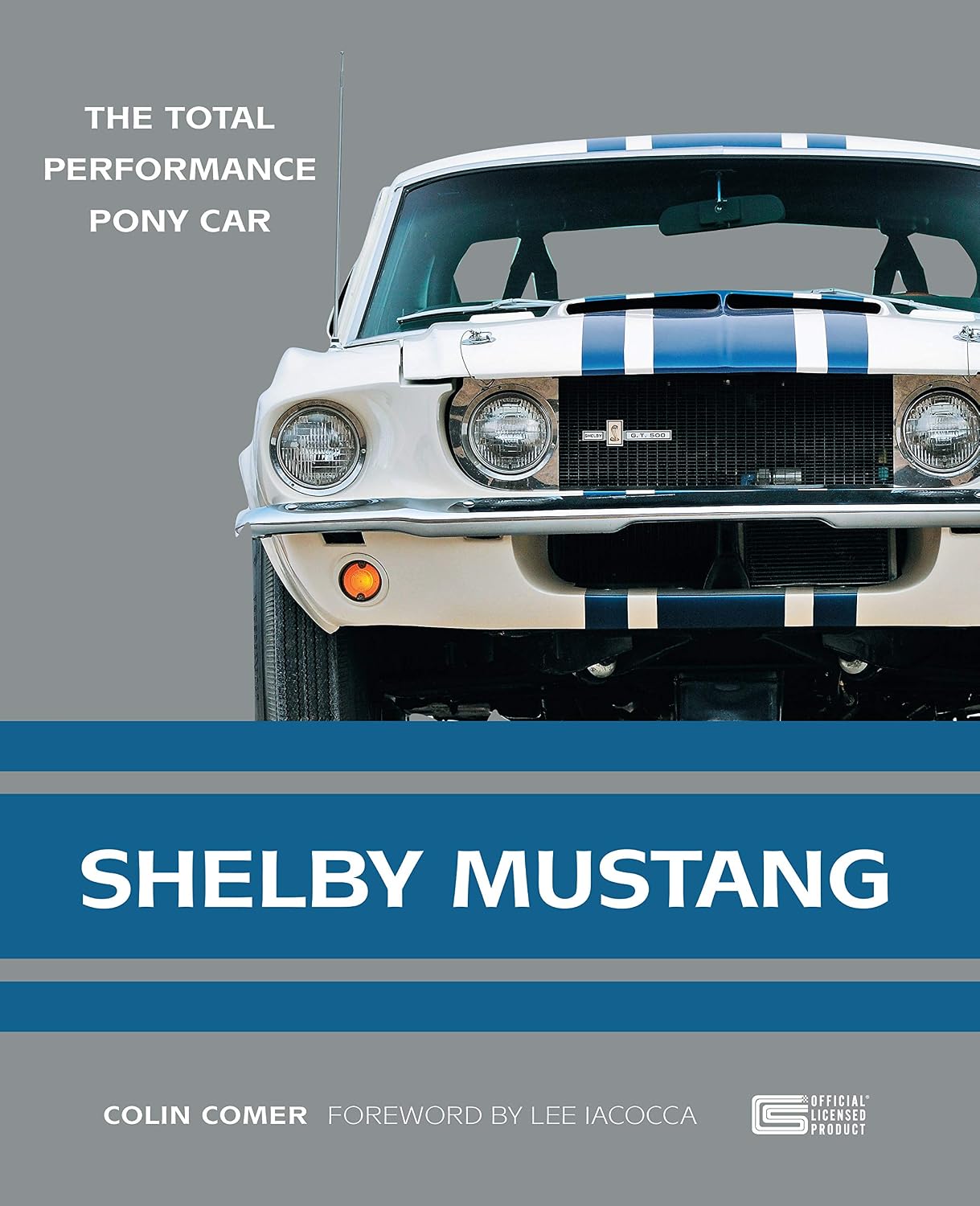 Shelby Mustang: The Total Performance Pony Car by Colin Comer