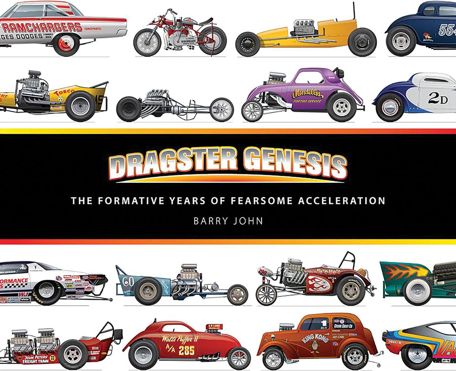 Dragster Genesis: The Formative Years of Fearsome Acceleration By Barry John