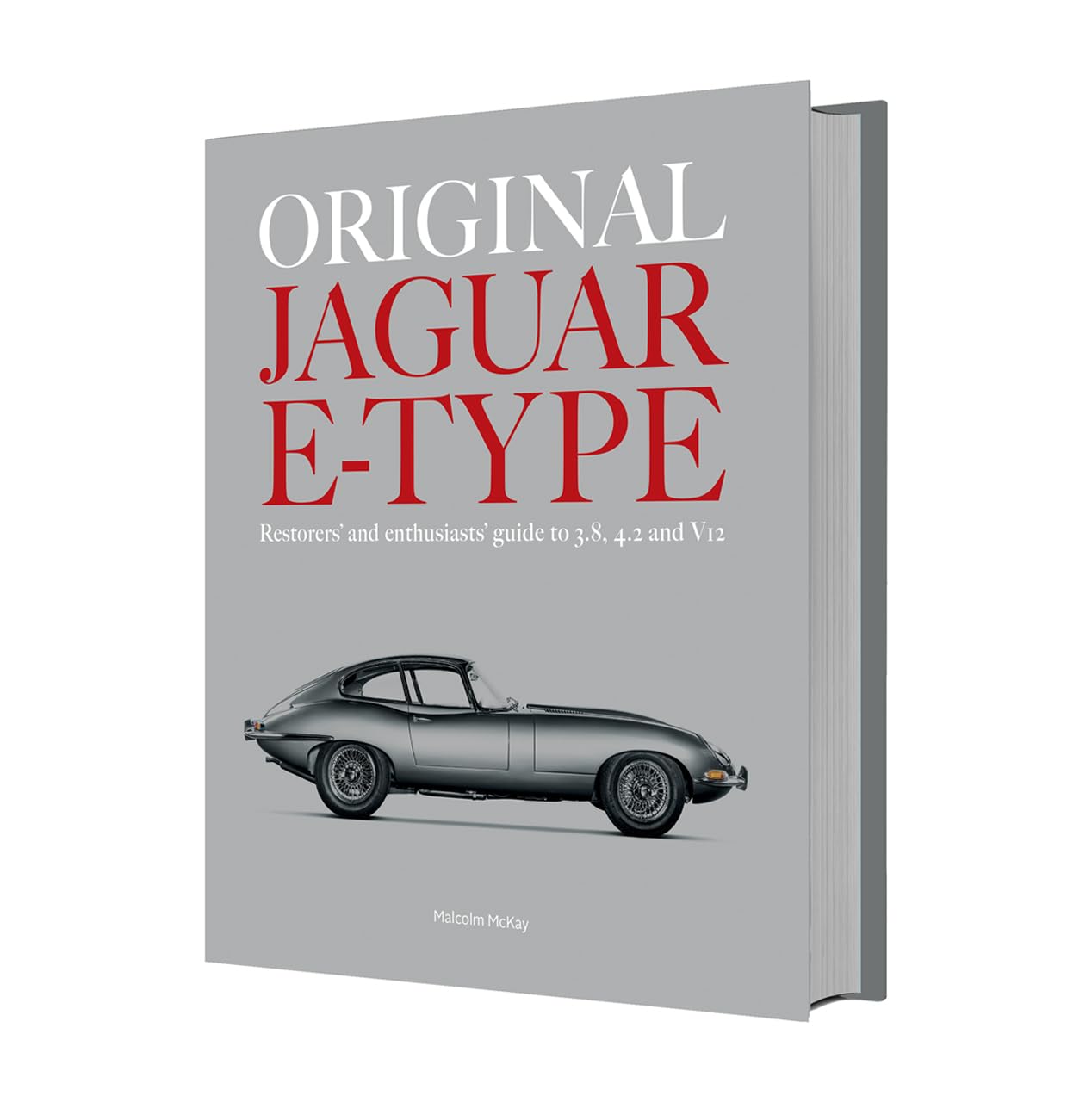 Original Jaguar E-Type: A Guide to Originality for Owners, Restorers and Enthusiasts