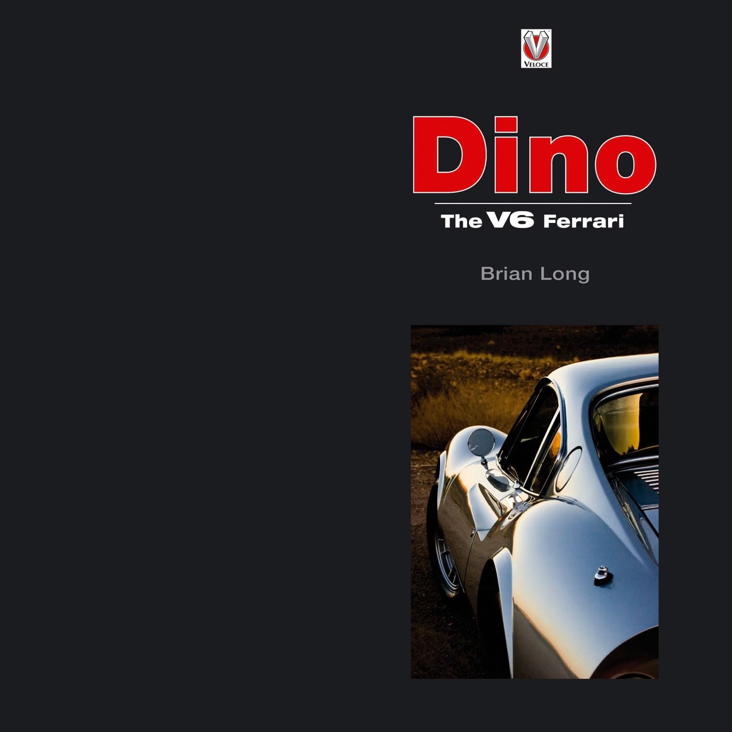 Dino: The V6 Ferrari by Brian Long