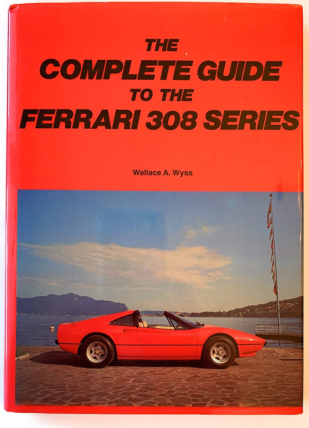 Complete Guide to Ferrari 308 Series by Wallace A. Wyss