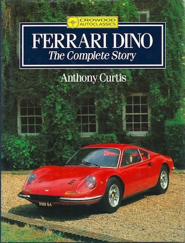 Ferrari Dino: The Complete Story (Crowood Autoclassics) by Anthony Curtis