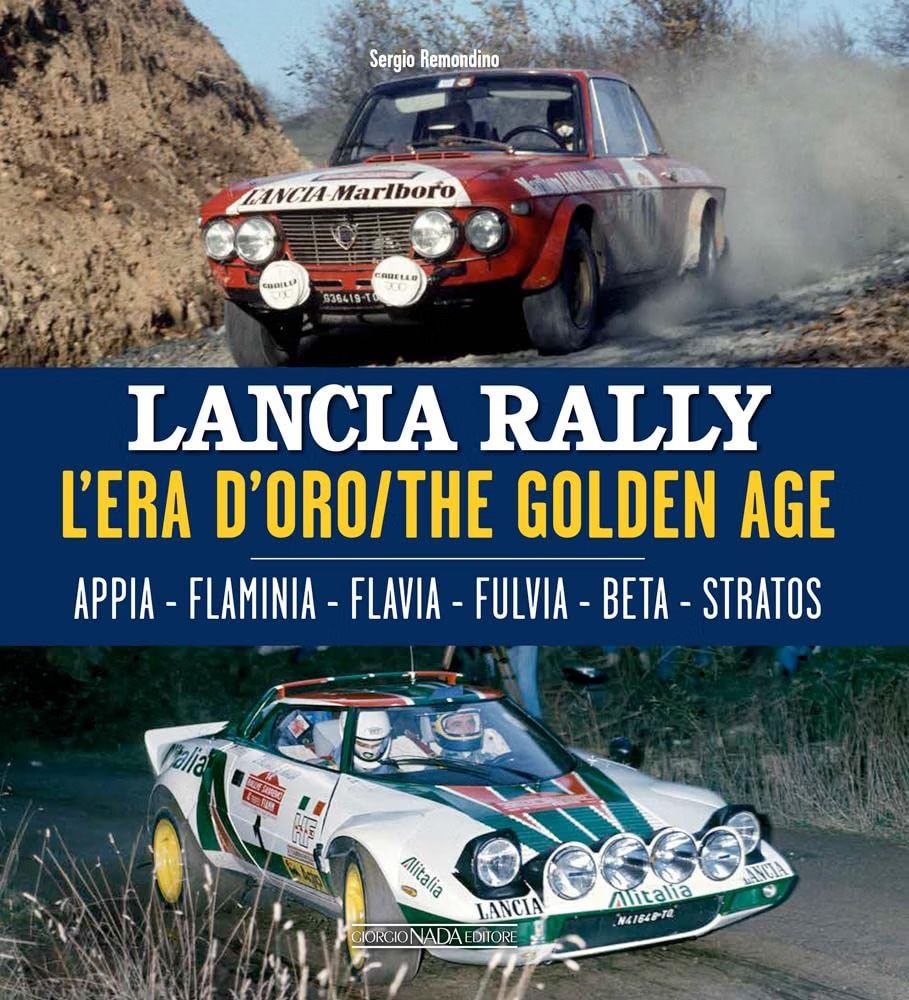 Lancia Rally: The Golden Age: Appia, Flaminia, Flavia, Fulvia, Beta, Stratos by Sergio Remondino