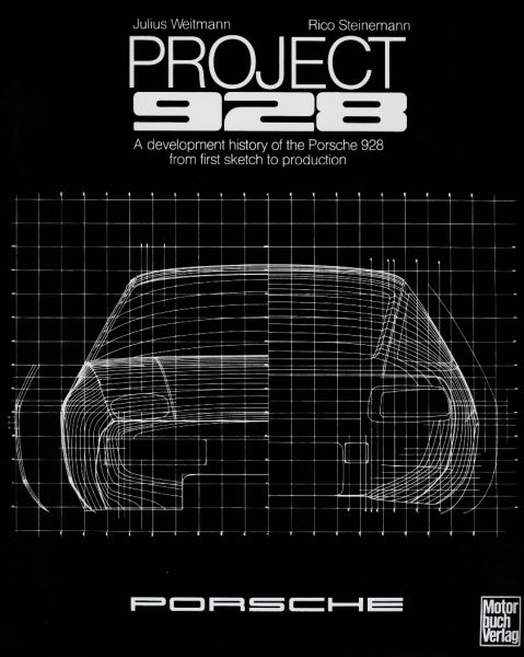 Project 928: A Development History of the Porsche 928 from First Sketch to Production