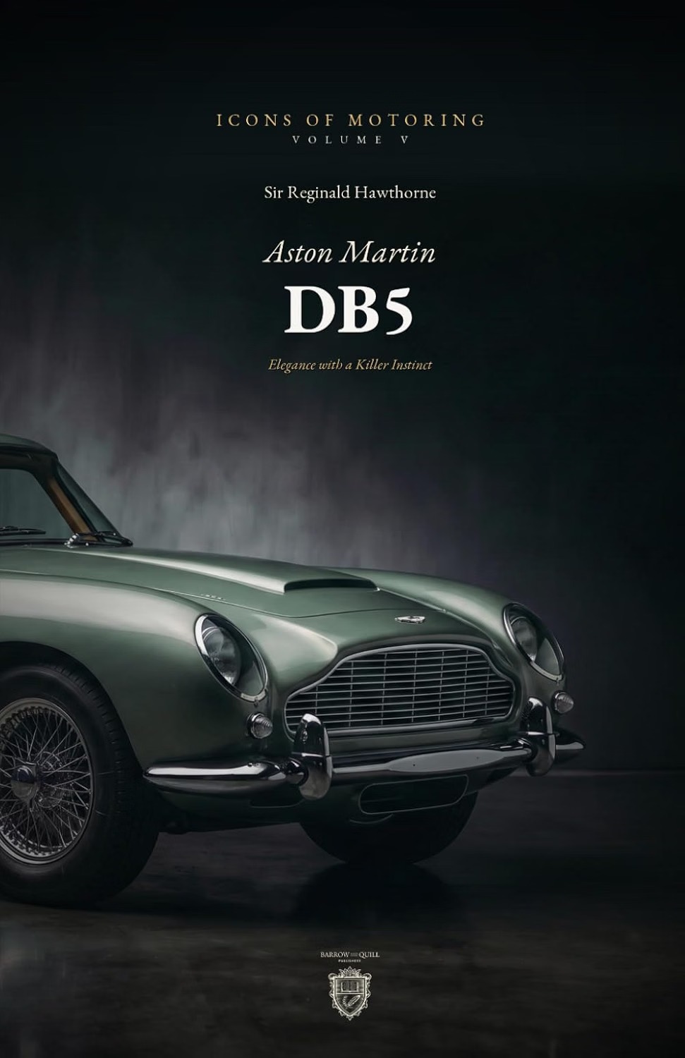 The Aston Martin DB5: Bond's Car and Britain's Finest by Sir Reginald Hawthorne 