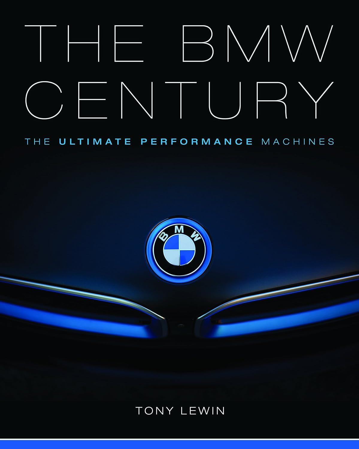 The BMW Century: The Ultimate Performance Machines by Tony Lewin