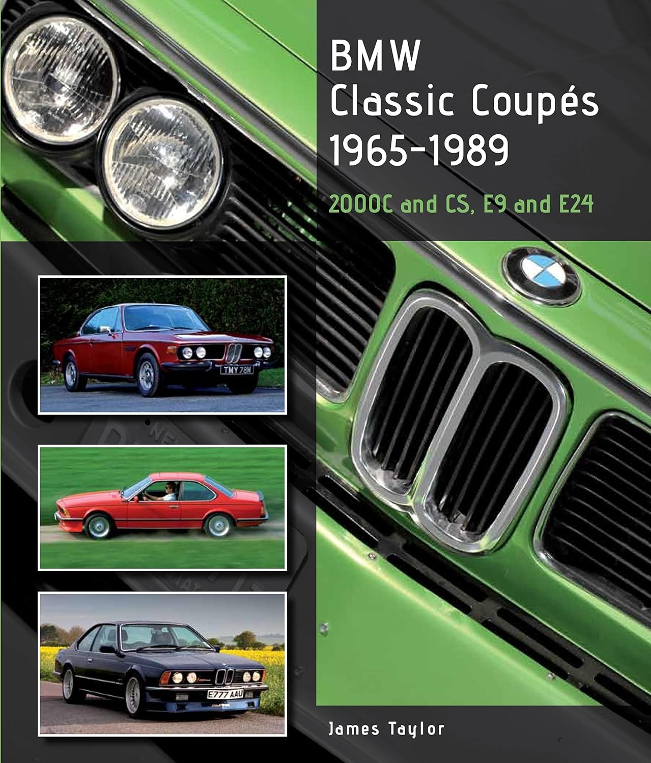 BMW Classic Coupes, 1965 - 1989: 2000C and CS, E9 and E24 by James Taylor