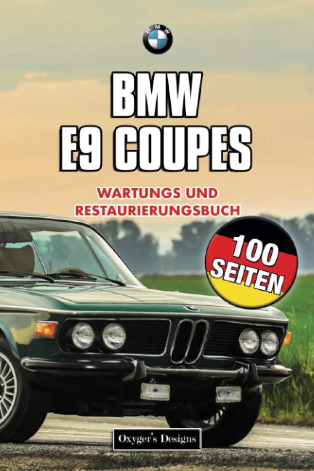 BMW E9 COUPES: WARTUNGS UND RESTAURIERUNGSBUCH (German Edition)