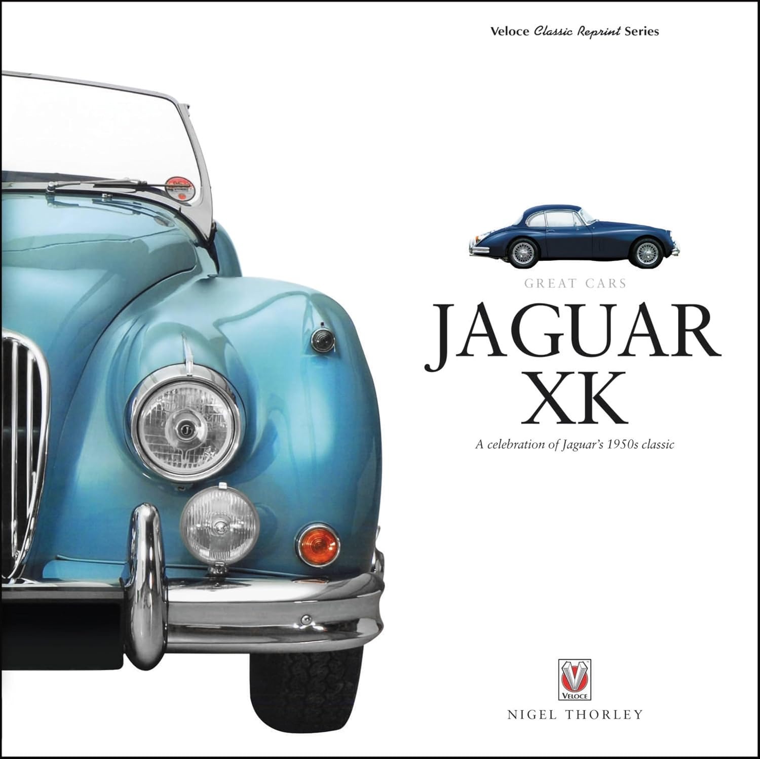 Jaguar XK: A Celebration of Jaguar's 1950s Classic by Nigel Thorley