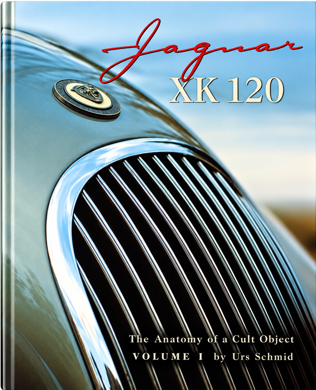 Jaguar XK120 The Anatomy of a Cult Object Volume 1 by Urs Schmid